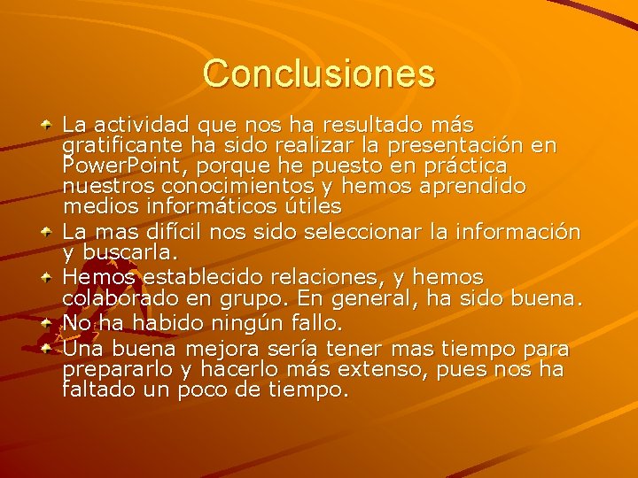 Conclusiones La actividad que nos ha resultado más gratificante ha sido realizar la presentación