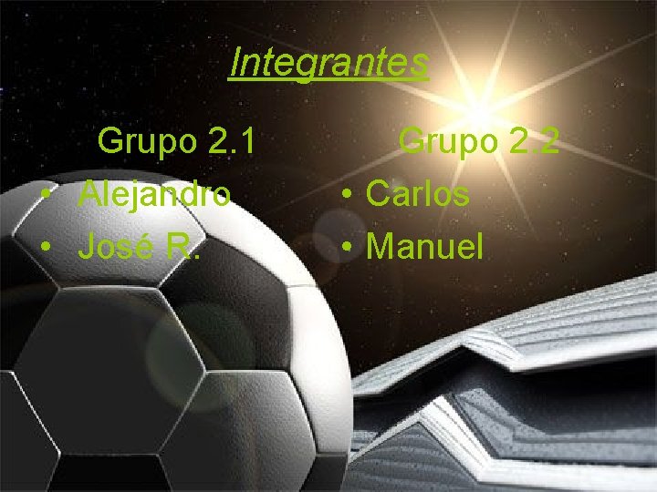 Integrantes Grupo 2. 1 • Alejandro • José R. Grupo 2. 2 • Carlos