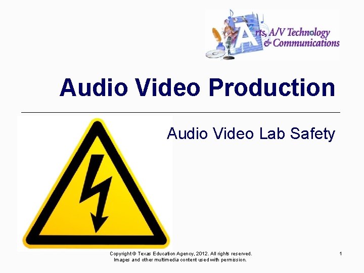 Audio Video Production Audio Video Lab Safety Copyright © Texas Education Agency, 2012. All