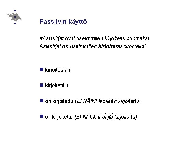 Passiivin käyttö #Asiakirjat ovat useimmiten kirjoitettu suomeksi. Asiakirjat on useimmiten kirjoitettu suomeksi. n kirjoitetaan