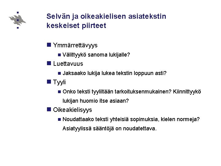 Selvän ja oikeakielisen asiatekstin keskeiset piirteet n Ymmärrettävyys n Välittyykö sanoma lukijalle? n Luettavuus