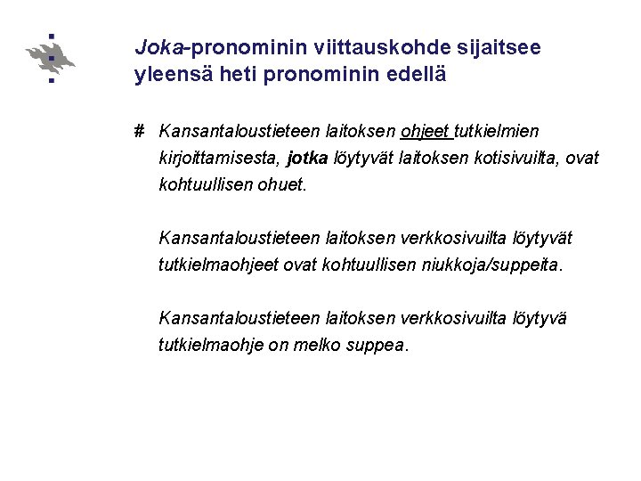 Joka-pronominin viittauskohde sijaitsee yleensä heti pronominin edellä # Kansantaloustieteen laitoksen ohjeet tutkielmien kirjoittamisesta, jotka