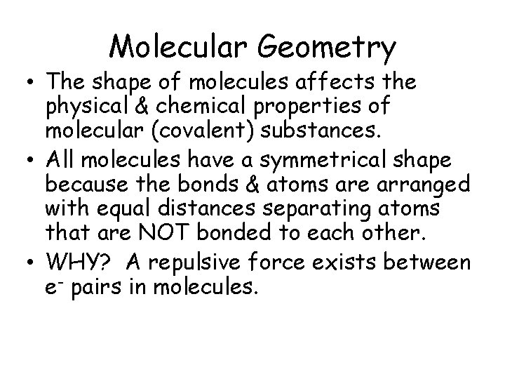 Molecular Geometry • The shape of molecules affects the physical & chemical properties of