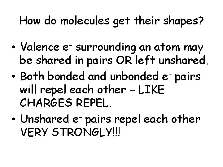 How do molecules get their shapes? • Valence e- surrounding an atom may be