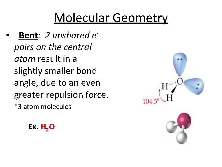 Molecular Geometry • Bent: 2 unshared epairs on the central atom result in a