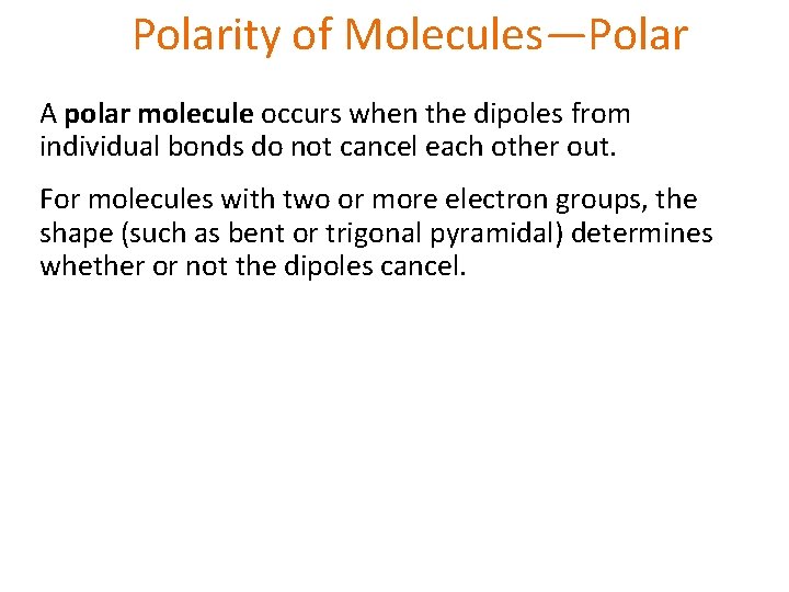 Polarity of Molecules—Polar A polar molecule occurs when the dipoles from individual bonds do