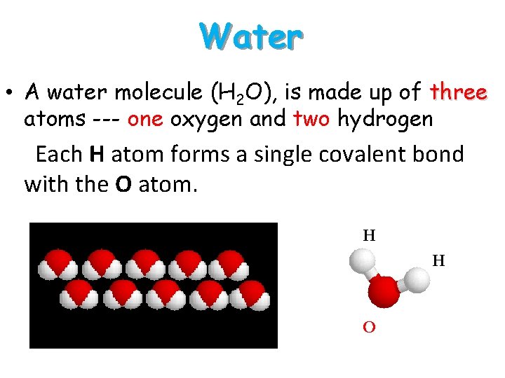 Water • A water molecule (H 2 O), is made up of three atoms