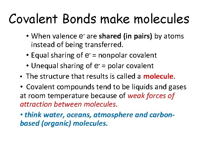 Covalent Bonds make molecules • When valence e- are shared (in pairs) by atoms