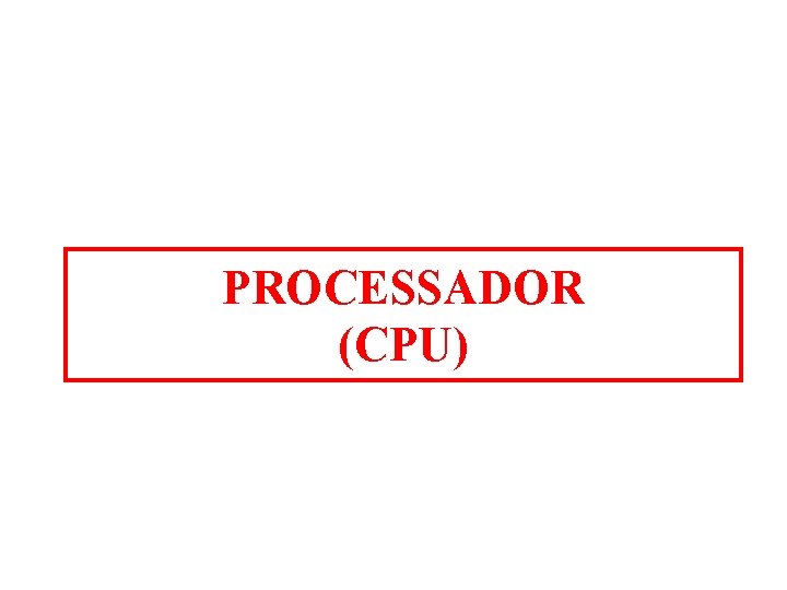 PROCESSADOR (CPU) 