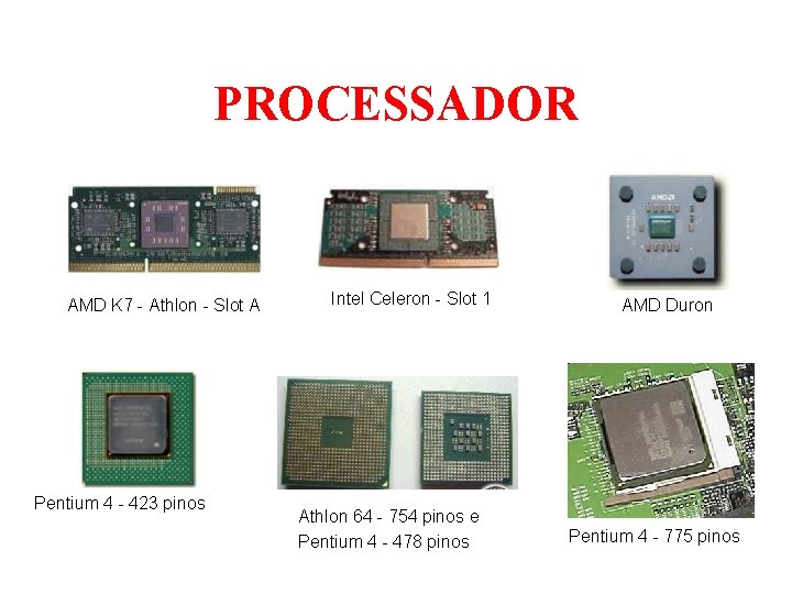 PROCESSADOR AMD K 7 - Athlon - Slot A Pentium 4 - 423 pinos