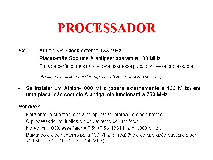 PROCESSADOR Ex. : Athlon XP: Clock externo 133 MHz. Placas-mãe Soquete A antigas: operam