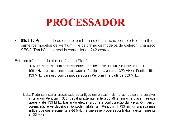 PROCESSADOR • Slot 1: Processadores da Intel em formato de cartucho, como o Pentium