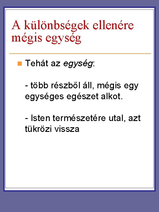 A különbségek ellenére mégis egység n Tehát az egység: - több részből áll, mégis A különbségek ellenére mégis egység n Tehát az egység: - több részből áll, mégis