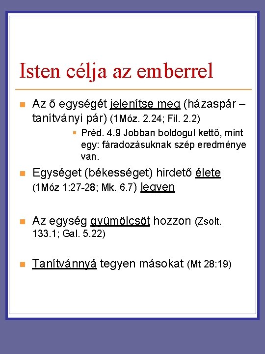 Isten célja az emberrel n Az ő egységét jelenítse meg (házaspár – tanítványi pár) Isten célja az emberrel n Az ő egységét jelenítse meg (házaspár – tanítványi pár)