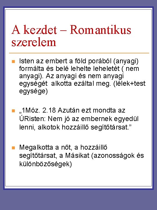 A kezdet – Romantikus szerelem n Isten az embert a föld porából (anyagi) formálta A kezdet – Romantikus szerelem n Isten az embert a föld porából (anyagi) formálta