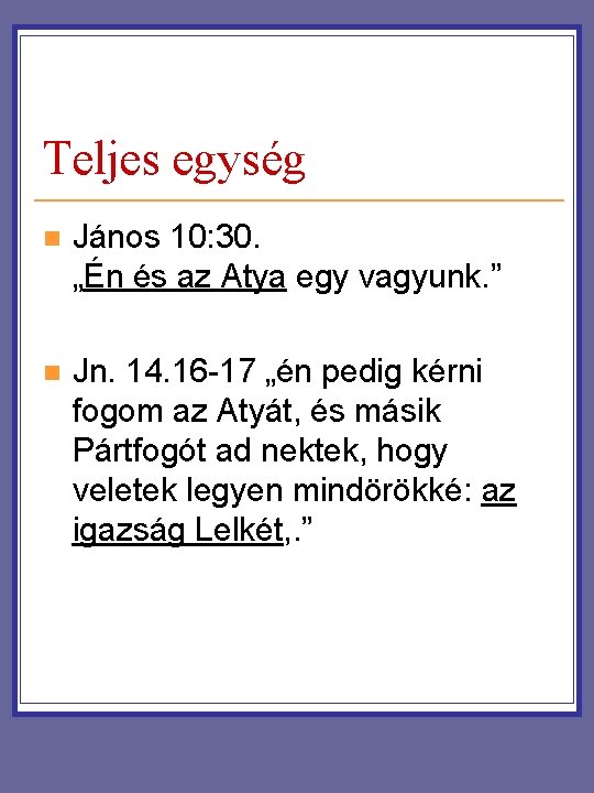 Teljes egység n János 10: 30. „Én és az Atya egy vagyunk. ” n Teljes egység n János 10: 30. „Én és az Atya egy vagyunk. ” n