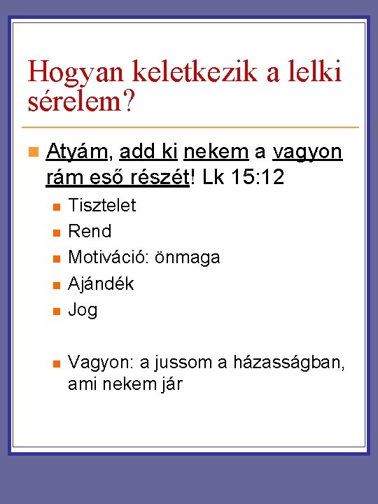 Hogyan keletkezik a lelki sérelem? n Atyám, add ki nekem a vagyon rám eső Hogyan keletkezik a lelki sérelem? n Atyám, add ki nekem a vagyon rám eső