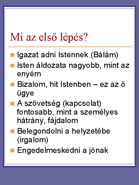 Mi az első lépés? Igazat adni Istennek (Bálám) n Isten áldozata nagyobb, mint az Mi az első lépés? Igazat adni Istennek (Bálám) n Isten áldozata nagyobb, mint az