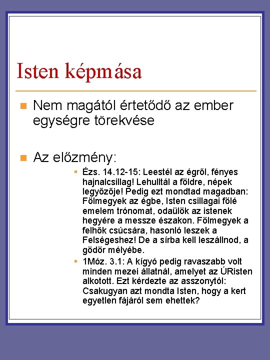 Isten képmása n Nem magától értetődő az ember egységre törekvése n Az előzmény: § Isten képmása n Nem magától értetődő az ember egységre törekvése n Az előzmény: §