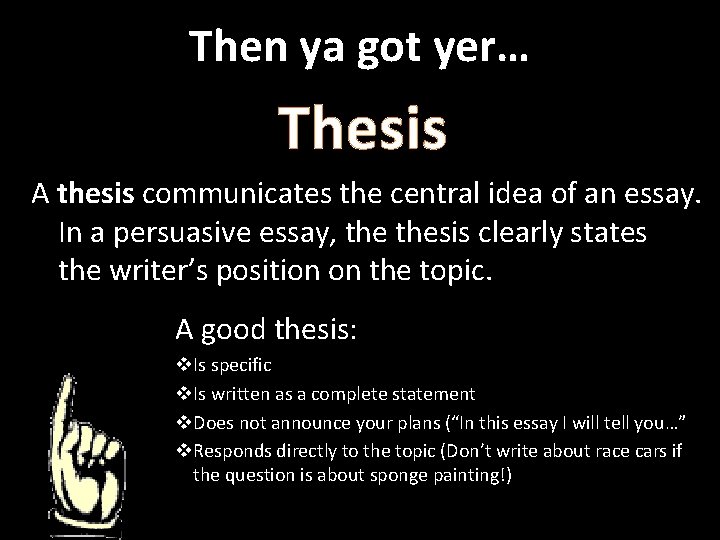 Then ya got yer… Thesis A thesis communicates the central idea of an essay.