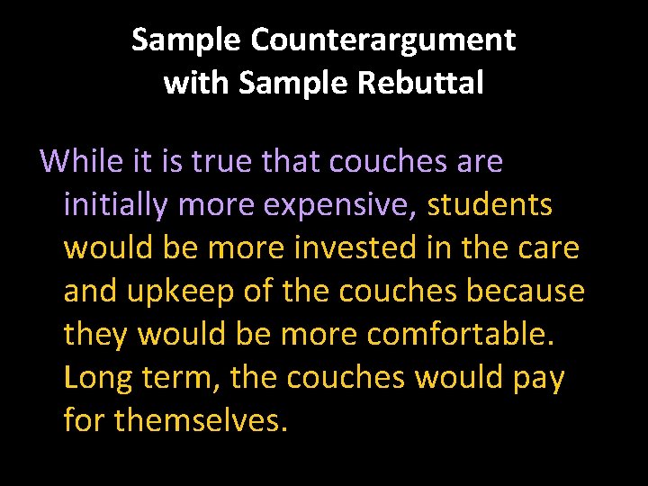 Sample Counterargument with Sample Rebuttal While it is true that couches are initially more