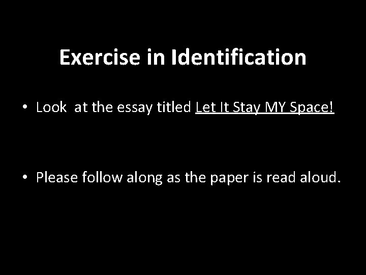 Exercise in Identification • Look at the essay titled Let It Stay MY Space!