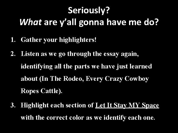 Seriously? What are y’all gonna have me do? 1. Gather your highlighters! 2. Listen