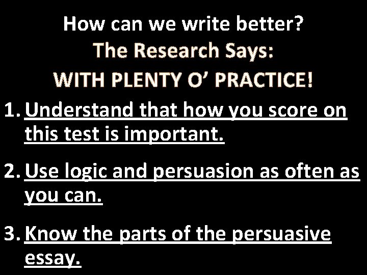 How can we write better? The Research Says: WITH PLENTY O’ PRACTICE! 1. Understand