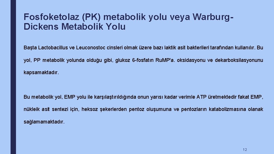 Fosfoketolaz (PK) metabolik yolu veya Warburg. Dickens Metabolik Yolu Başta Lactobacillus ve Leuconostoc cinsleri