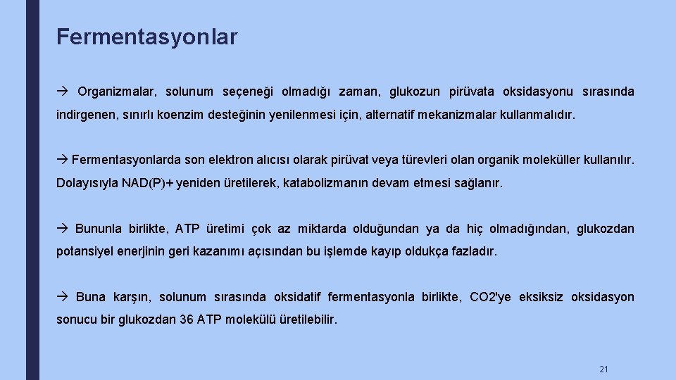 Fermentasyonlar Organizmalar, solunum seçeneği olmadığı zaman, glukozun pirüvata oksidasyonu sırasında indirgenen, sınırlı koenzim desteğinin