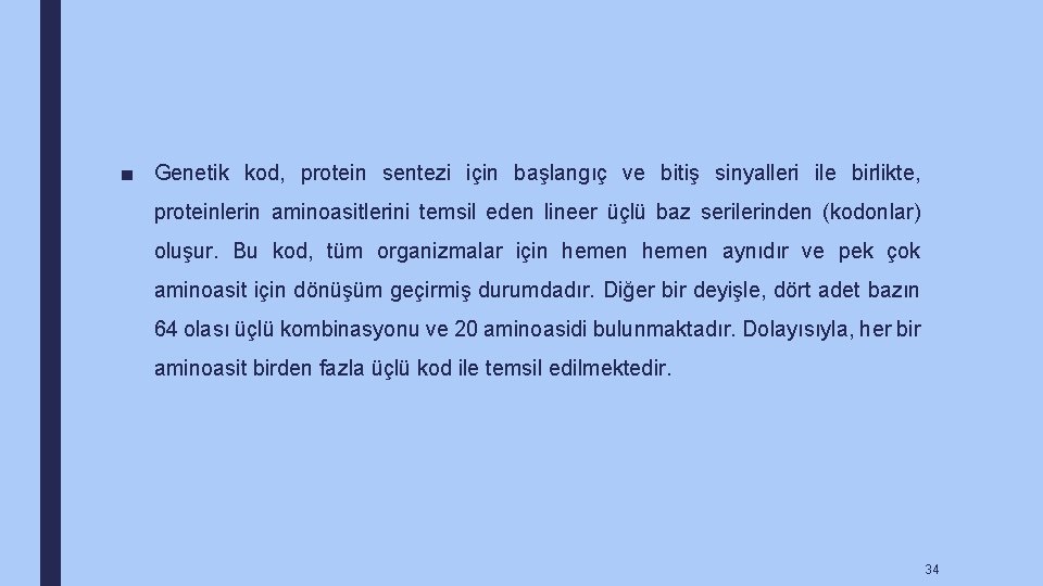 ■ Genetik kod, protein sentezi için başlangıç ve bitiş sinyalleri ile birlikte, proteinlerin aminoasitlerini