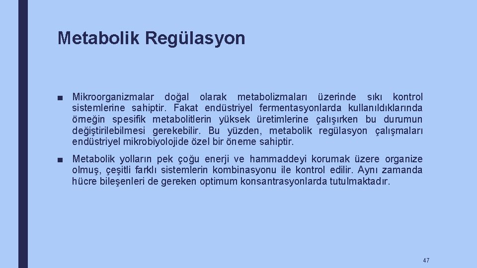 Metabolik Regülasyon ■ Mikroorganizmalar doğal olarak metabolizmaları üzerinde sıkı kontrol sistemlerine sahiptir. Fakat endüstriyel