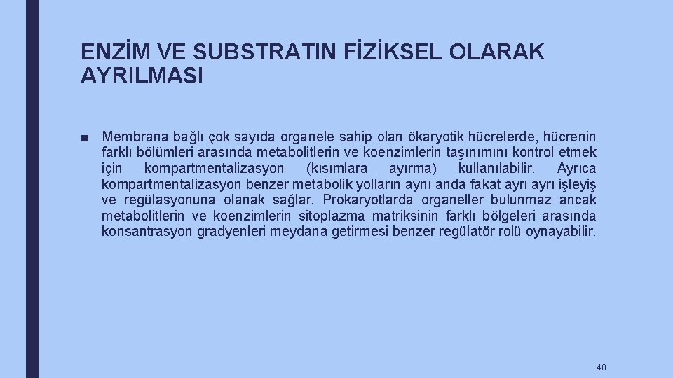 ENZİM VE SUBSTRATIN FİZİKSEL OLARAK AYRILMASI ■ Membrana bağlı çok sayıda organele sahip olan