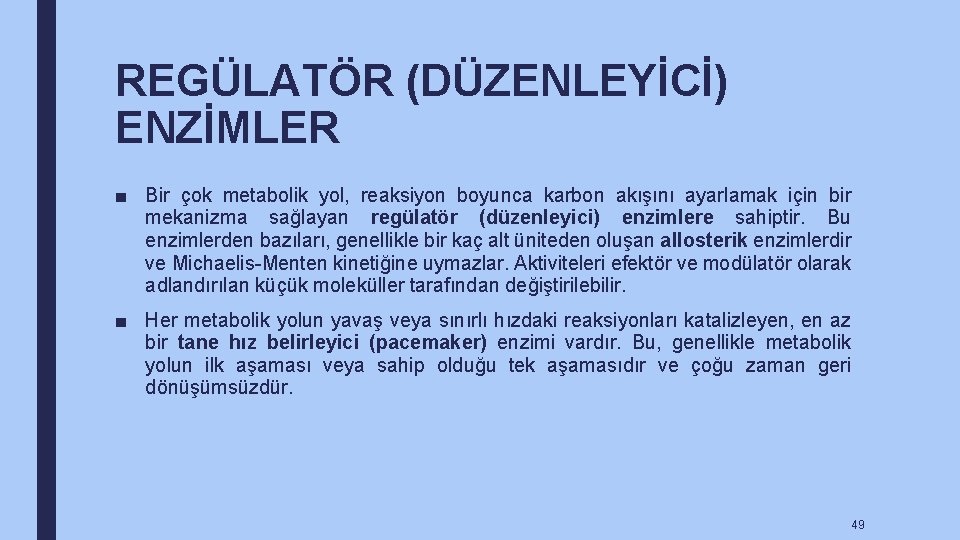 REGÜLATÖR (DÜZENLEYİCİ) ENZİMLER ■ Bir çok metabolik yol, reaksiyon boyunca karbon akışını ayarlamak için