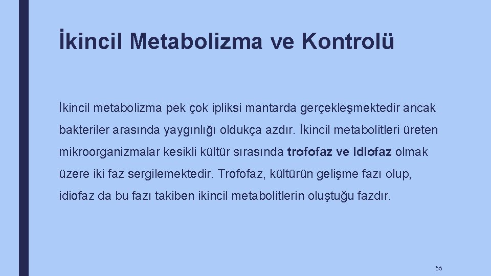 İkincil Metabolizma ve Kontrolü İkincil metabolizma pek çok ipliksi mantarda gerçekleşmektedir ancak bakteriler arasında