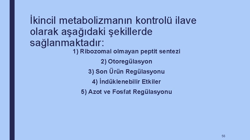 İkincil metabolizmanın kontrolü ilave olarak aşağıdaki şekillerde sağlanmaktadır: 1) Ribozomal olmayan peptit sentezi 2)