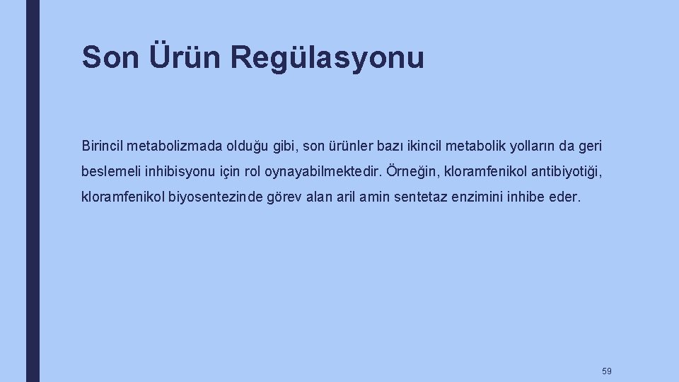 Son Ürün Regülasyonu Birincil metabolizmada olduğu gibi, son ürünler bazı ikincil metabolik yolların da