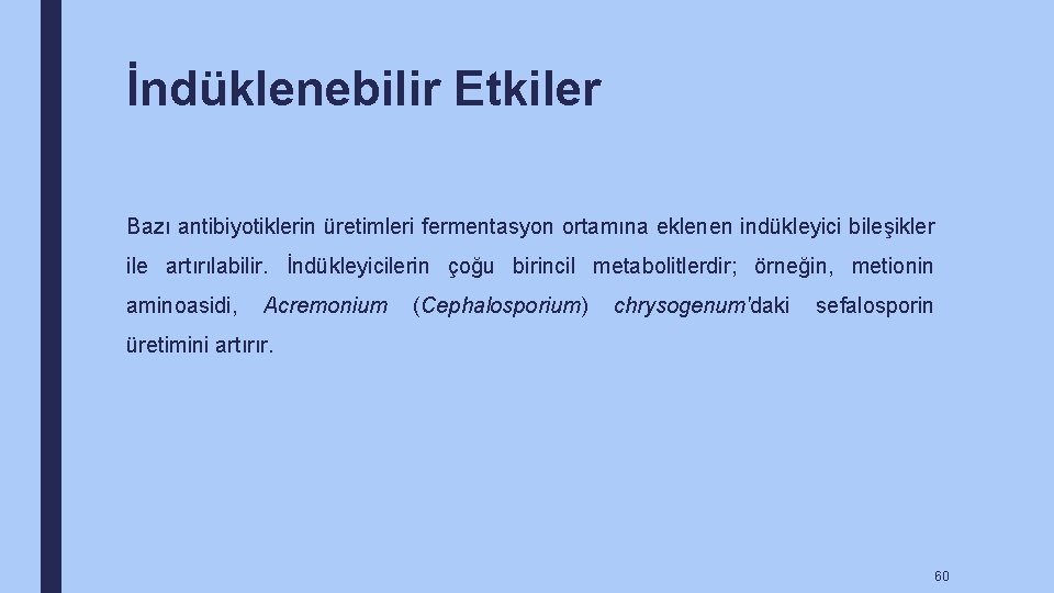 İndüklenebilir Etkiler Bazı antibiyotiklerin üretimleri fermentasyon ortamına eklenen indükleyici bileşikler ile artırılabilir. İndükleyicilerin çoğu