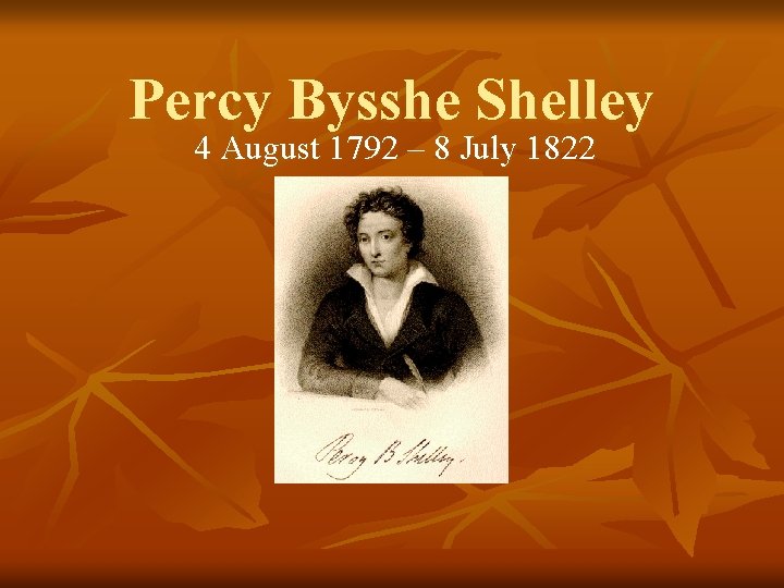 Percy Bysshe Shelley 4 August 1792 – 8 July 1822 