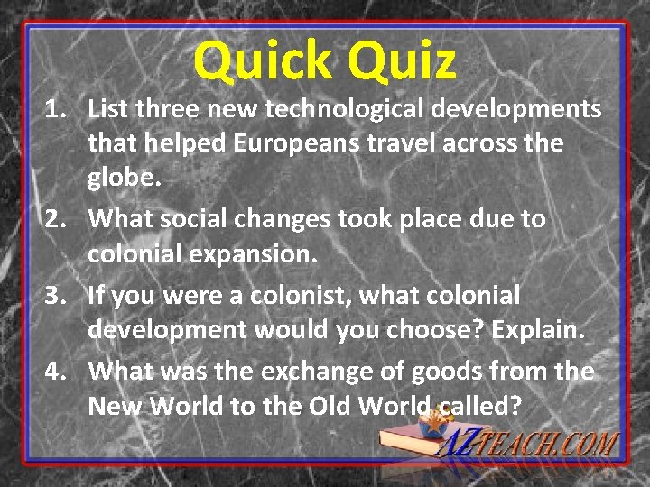 Quick Quiz 1. List three new technological developments that helped Europeans travel across the