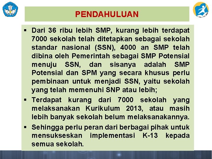 PENDAHULUAN § Dari 36 ribu lebih SMP, kurang lebih terdapat 7000 sekolah telah ditetapkan