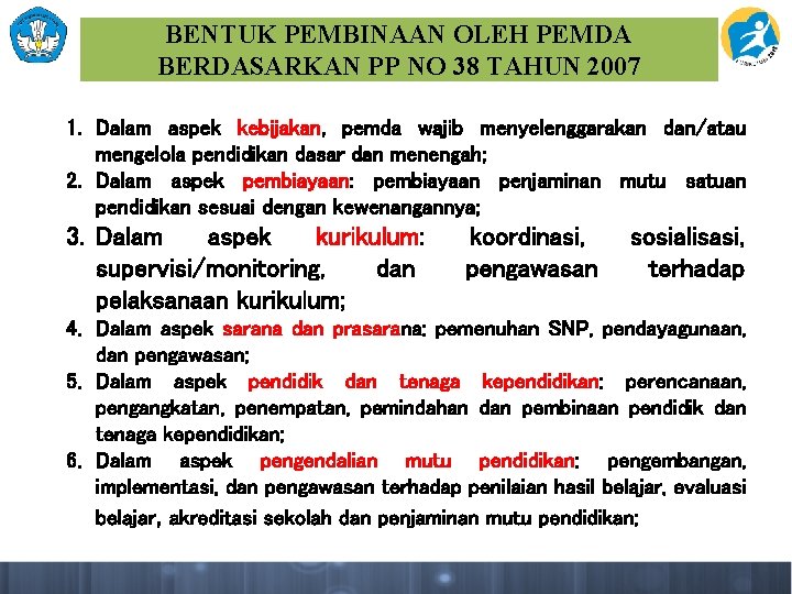 BENTUK PEMBINAAN OLEH PEMDA BERDASARKAN PP NO 38 TAHUN 2007 1. Dalam aspek kebijakan,