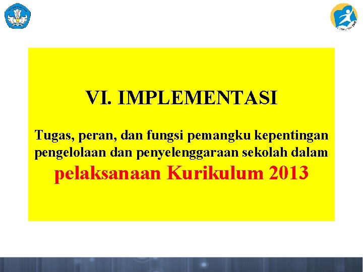 VI. IMPLEMENTASI Tugas, peran, dan fungsi pemangku kepentingan pengelolaan dan penyelenggaraan sekolah dalam pelaksanaan