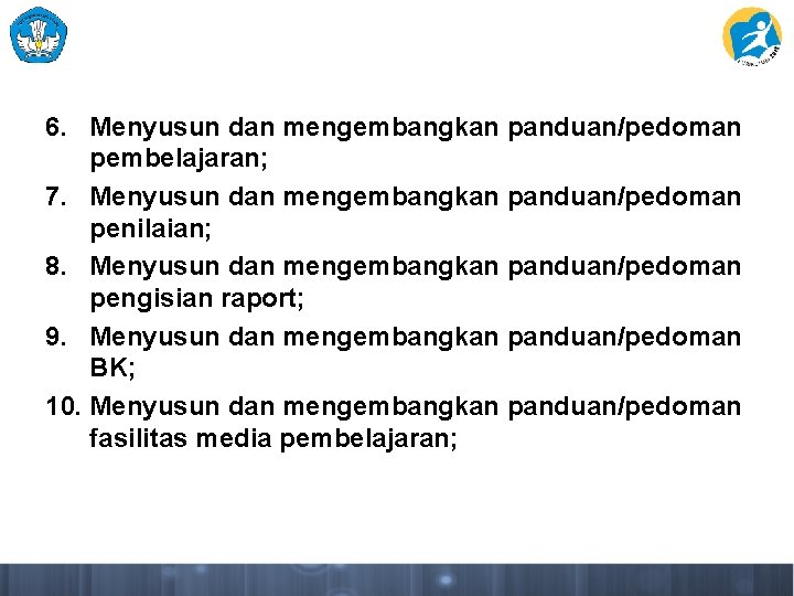 6. Menyusun dan mengembangkan panduan/pedoman pembelajaran; 7. Menyusun dan mengembangkan panduan/pedoman penilaian; 8. Menyusun