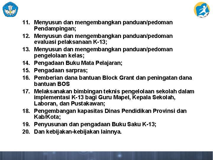 11. Menyusun dan mengembangkan panduan/pedoman Pendampingan; 12. Menyusun dan mengembangkan panduan/pedoman evaluasi pelaksanaan K-13;