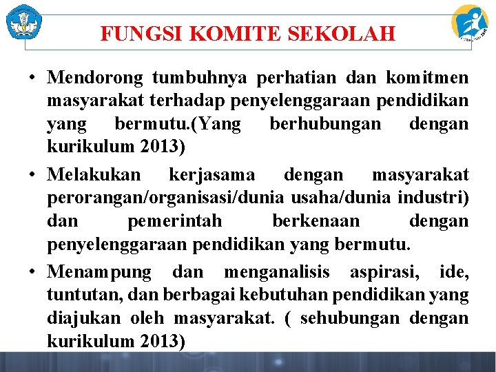 FUNGSI KOMITE SEKOLAH • Mendorong tumbuhnya perhatian dan komitmen masyarakat terhadap penyelenggaraan pendidikan yang