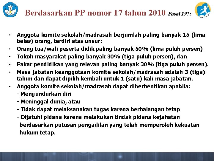 Berdasarkan PP nomor 17 tahun 2010 Pasal 197: • • • Anggota komite sekolah/madrasah