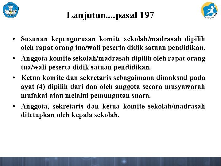 Lanjutan. . pasal 197 • Susunan kepengurusan komite sekolah/madrasah dipilih oleh rapat orang tua/wali