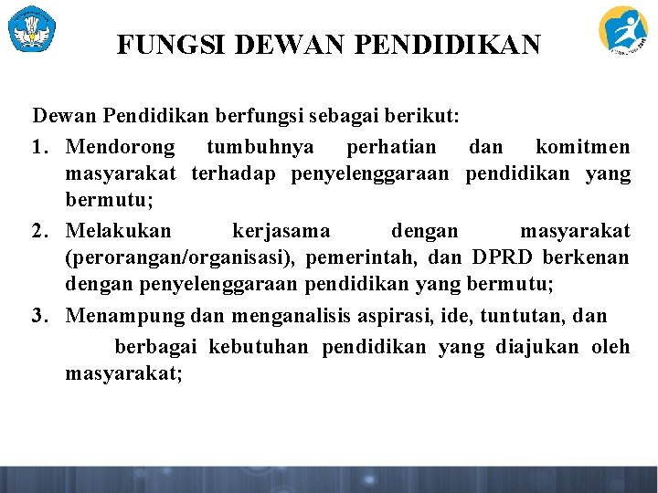 FUNGSI DEWAN PENDIDIKAN Dewan Pendidikan berfungsi sebagai berikut: 1. Mendorong tumbuhnya perhatian dan komitmen