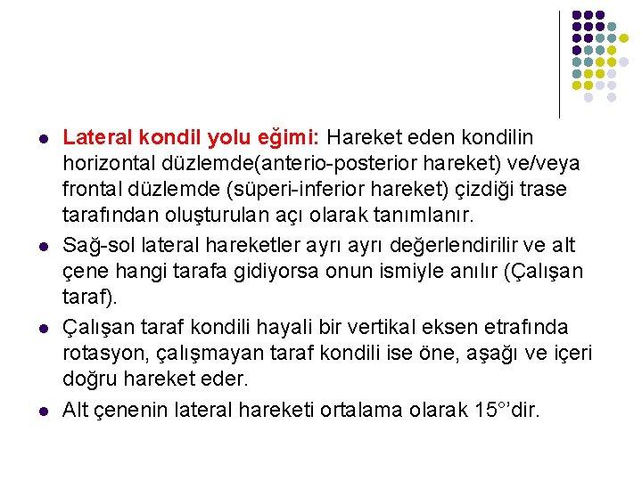 l l Lateral kondil yolu eğimi: Hareket eden kondilin horizontal düzlemde(anterio-posterior hareket) ve/veya frontal